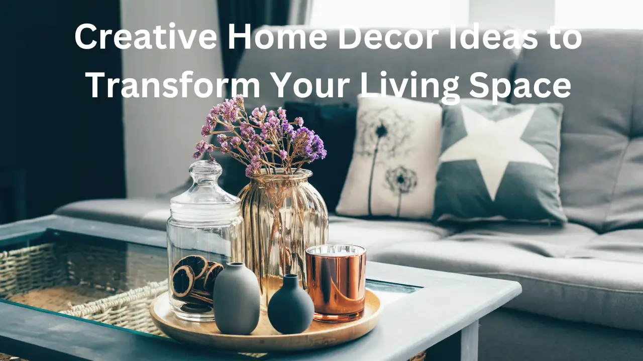 Creative Home Decor Ideas to Transform Your Living Space