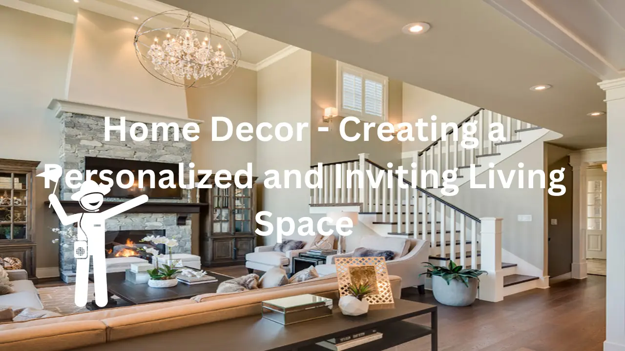 Home Decor - Creating a Personalized and Inviting Living Space
