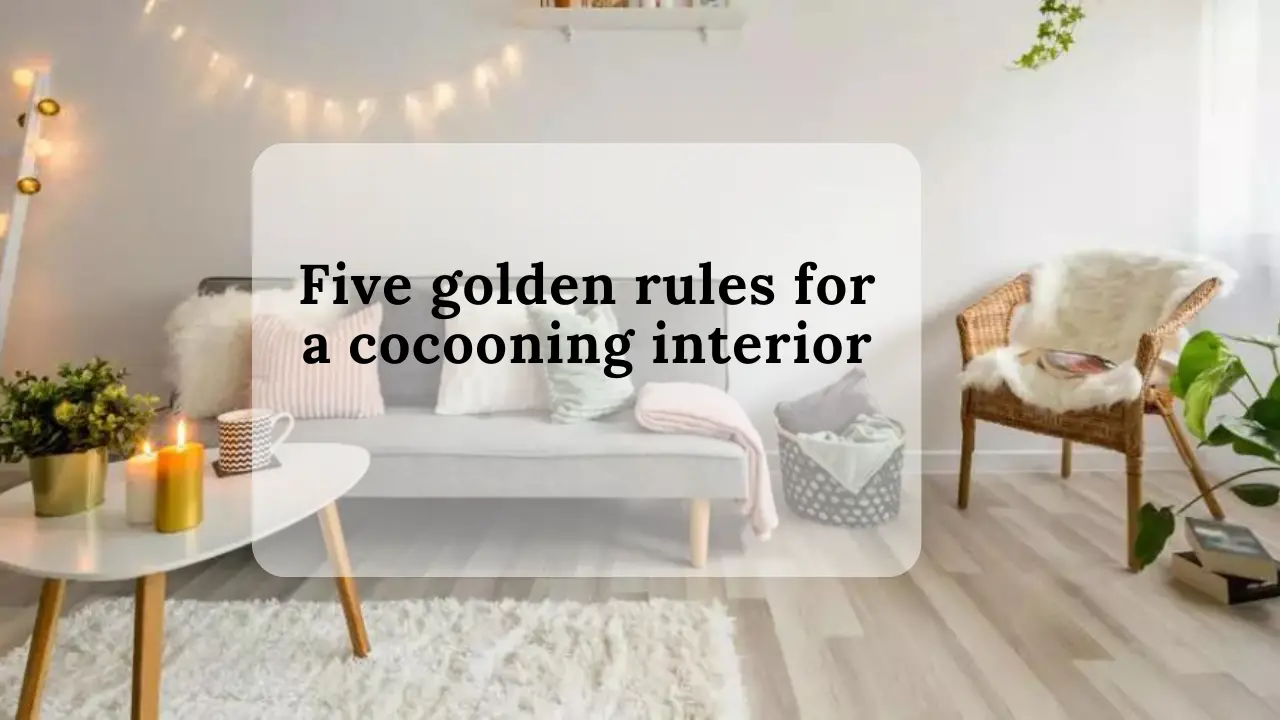 Five golden rules for a cocooning interior