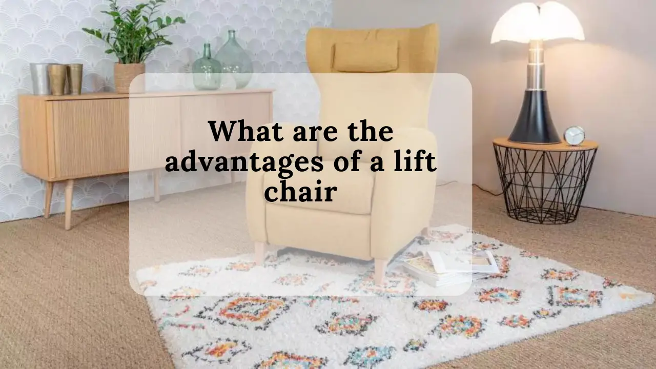 What are the advantages of a lift chair